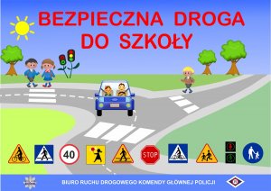 Plakat przedstawia napis Bezpieczna Droga do Szkoły a pod spodem widać dzieci idące drogą na samym dole plakatu widnieją znaki drogowe które umieszczane są najczęściej rejonie szkół i przedszkoli