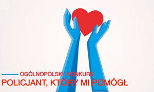 Zdjęcie przedstawia plakat promujący konkurs &quot;Policjant, który mi pomógł!&quot;. na pierwszym planie widać napis jak wyżej oraz rycinę w kolorze tj. ręce trzymające serce.
