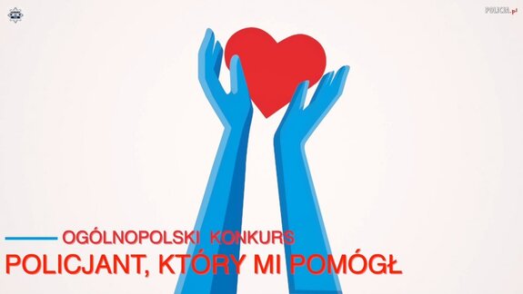 Grafika przedstawia hasło konkursu Policjant który mi pomógł! na błękitnym tle z rysunkiem rąk trzymających serce
